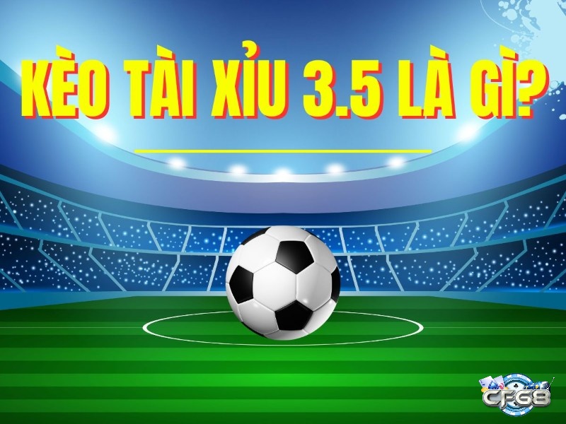 Kèo tài xỉu 3.5 (kèo 3 ½) xuất hiện khá phổ biến trong trò chơi cá độ thể thao