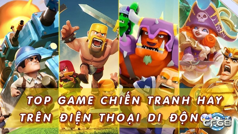 Khám phá top game Android chiến tranh cùng Cf68 ngay nhé!