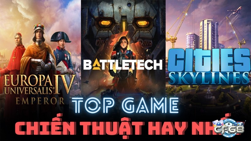 Khám phá top game PC chiến thuật cùng CF68 ngay nhé!