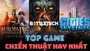 Game PC chiến thuật: Top các trò chơi đỉnh nhất mọi thời đại