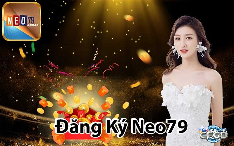 Cùng cf68 tìm hiểu thông tin chi tiết về cách đăng ký Neo79 nhé!