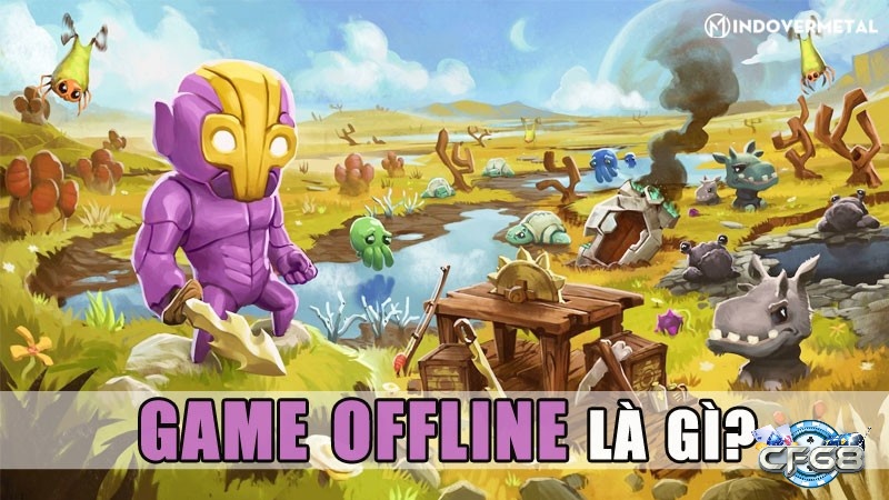 Trải nghiệm không giới hạn cùng game offline